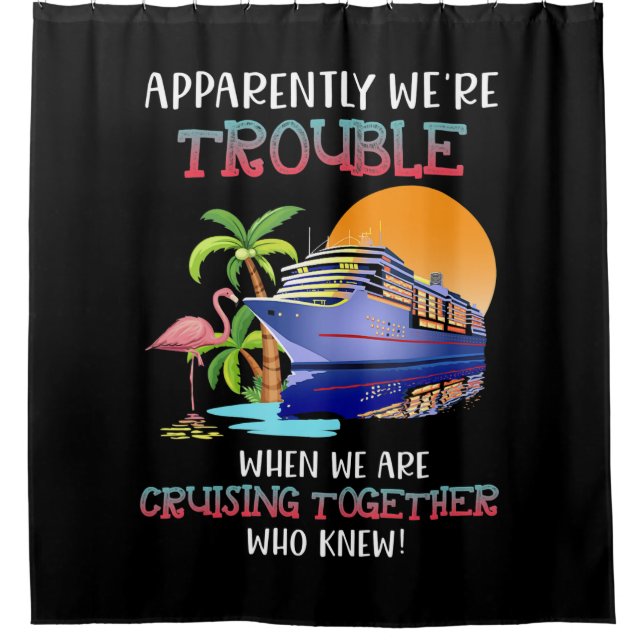 Were Trouble When We Are Cruising Toger Flamingo Shower Curtain (Front)