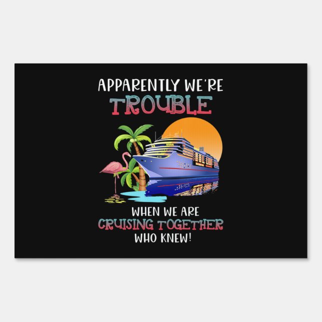 Were Trouble When We Are Cruising Toger Flamingo Sign (Front)