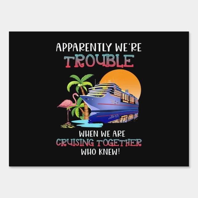 Were Trouble When We Are Cruising Toger Flamingo Sign (Front)