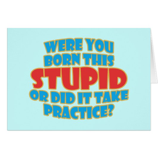 Were You Born This Stupid (Front Horizontal)