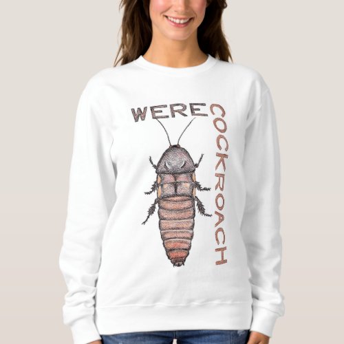 Werecockroach Sweatshirt