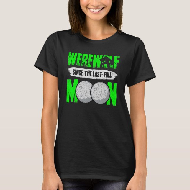 Werewolf Since The Last Full Moon For Wolves Fans T-Shirt (Front)