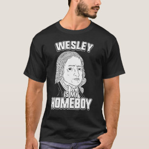 Wesley Is My Homeboy John Wesley Tee