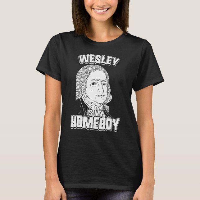 Wesley Is My Homeboy  John Wesley Tee (Front)