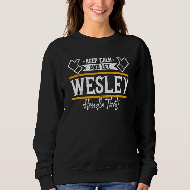 Wesley Keep Calm and let Wesley handle that Sweatshirt (Front)