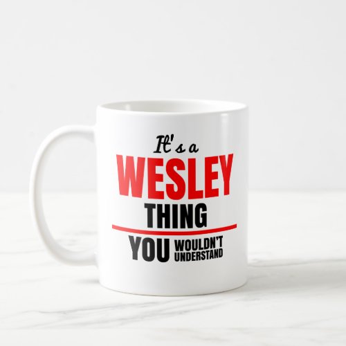 Wesley thing you wouldnt understand name coffee mug