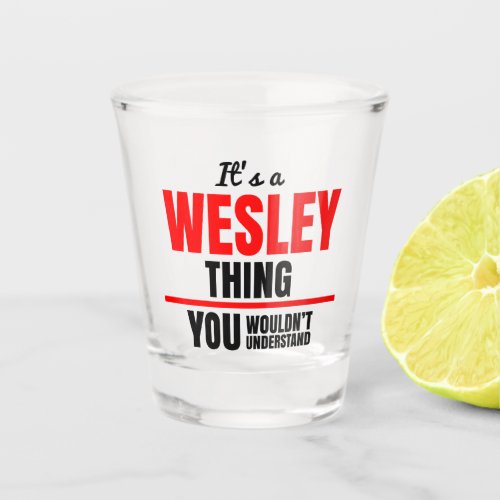Wesley thing you wouldnt understand name shot glass