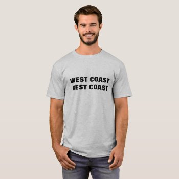 West Coast Best Coast T-shirt by JaxFunnySirtz at Zazzle