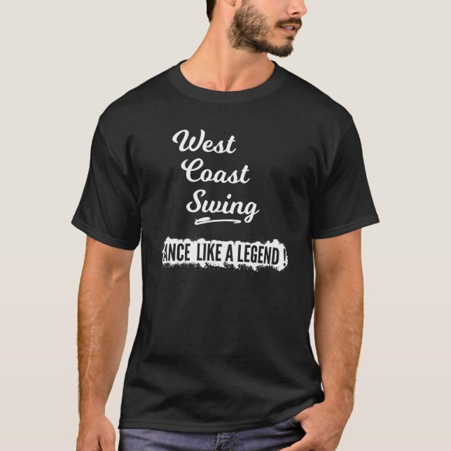 West Coast Swing Dance like a Legend T-Shirt (Front)