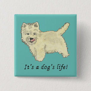 West highland terrier Its a dogs life saying Button