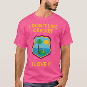 West Indies Cricket Fans I Don'T Like Cricket I Lo T-Shirt