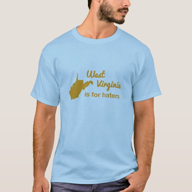 West Virginia is for Haters T-Shirt (Front)