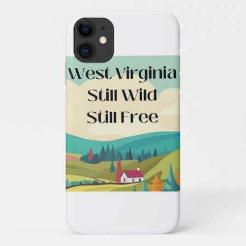 West Virginia still wild still free iPhone 11 Case