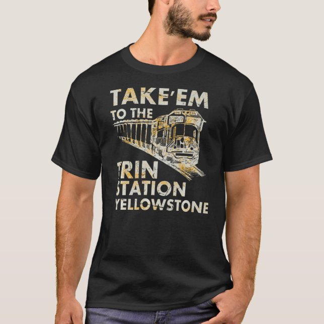 Western Coountry Yellowstone Take Em To The Train  T-Shirt (Front)
