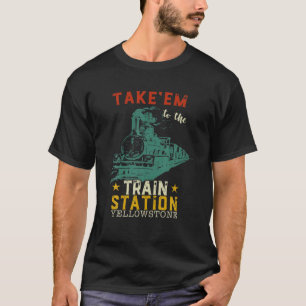 Western Country Yellowstone Take Em To The Train S T-Shirt