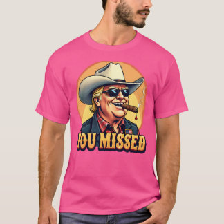 Western Cowboy Trump You Missed Trump Fan T-Shirt