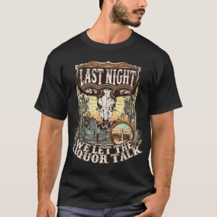 Western Last-Night We Let The Liquor Talk, Western T-Shirt