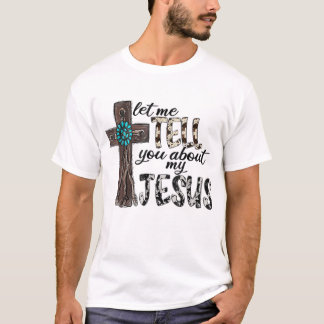 Western Leopard Let Me Tell You About My Jesus Chr T-Shirt