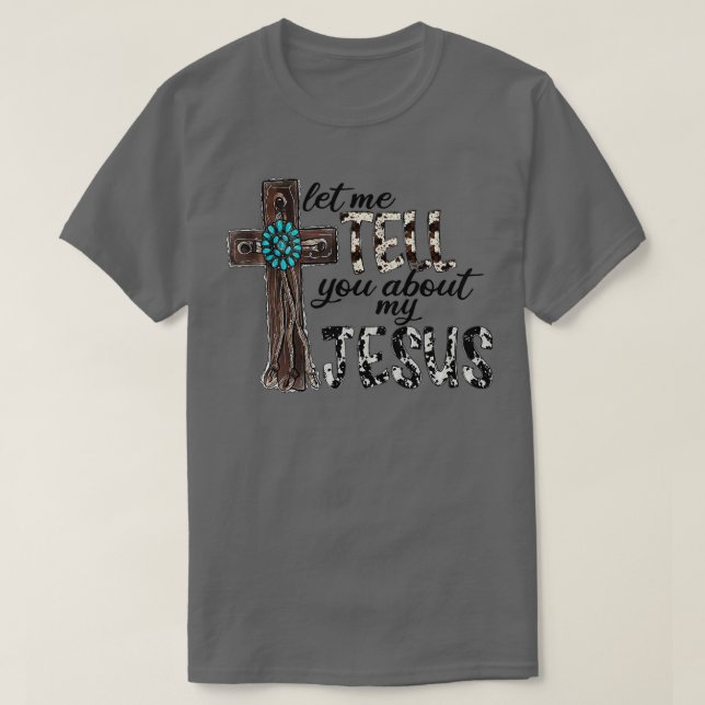 Western Leopard Let Me Tell You About My Jesus Chr T-Shirt (Design Front)
