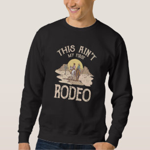 Western Life Country This Ain't My First Rodeo Sweatshirt