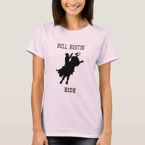 Western Rodeo Bull Bustin Ride Ladies T Shirt