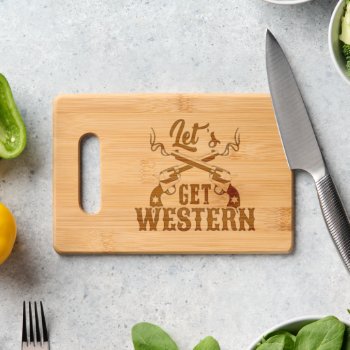 Western Typography Let's Get Western Guns Crossed Cutting Board by mensgifts at Zazzle