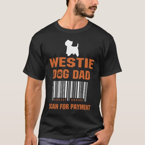 Westie Dog Dad Scan for Payment Funny Gift T_Shirt