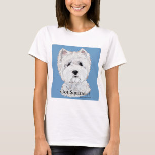 Westie  Got Squirrels? T-Shirt