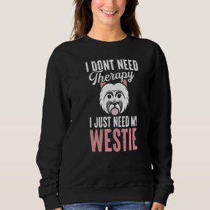 Westie Therapy West Highland White Terrier Owner D Sweatshirt