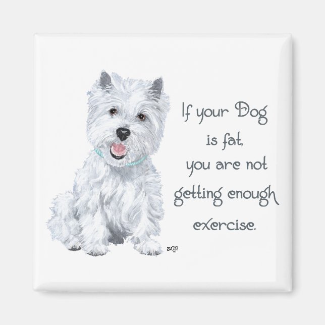 Westie Wisdom - Fat Dog? Magnet (Front)
