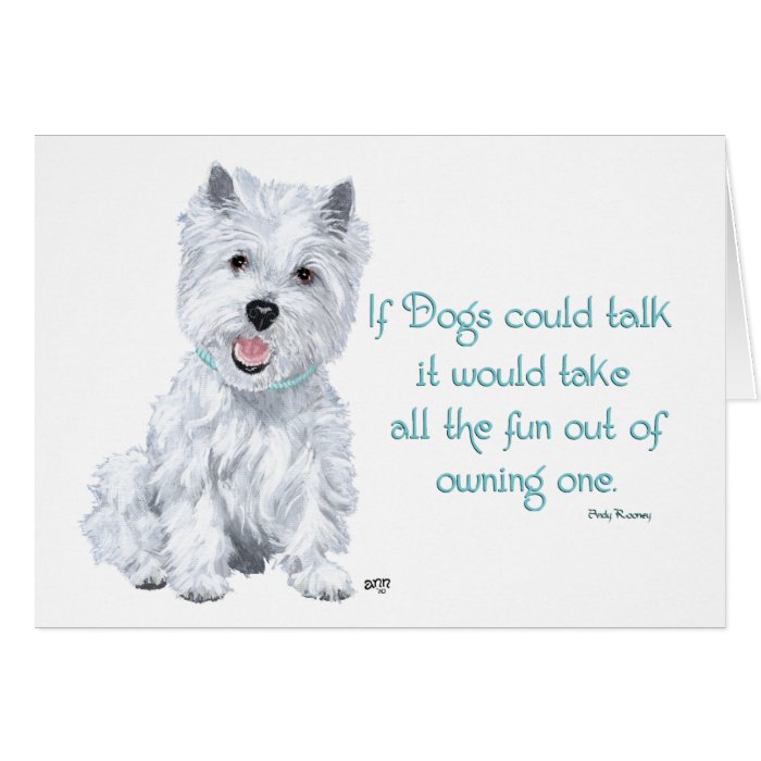 Westie Wisdom   If Dogs Could Talk Greeting Card