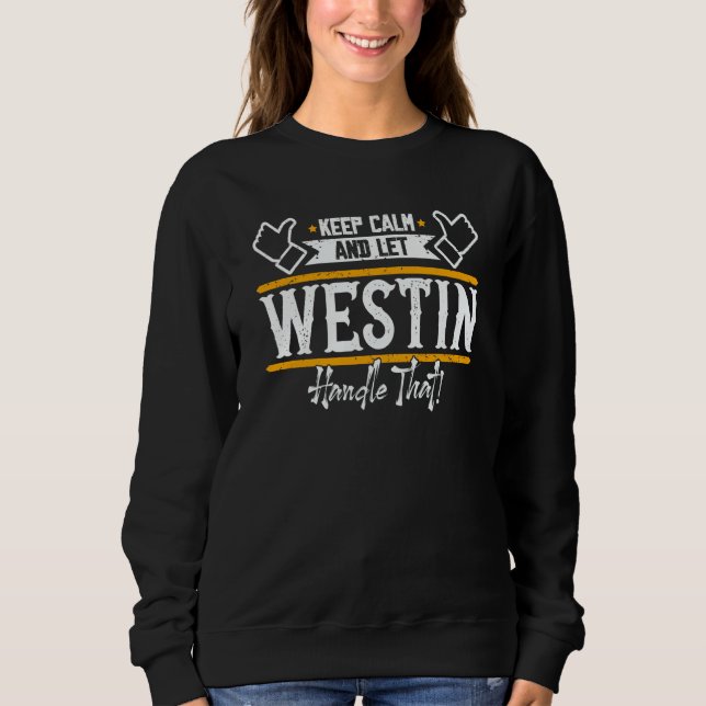 Westin Keep Calm and let Westin handle that Sweatshirt (Front)