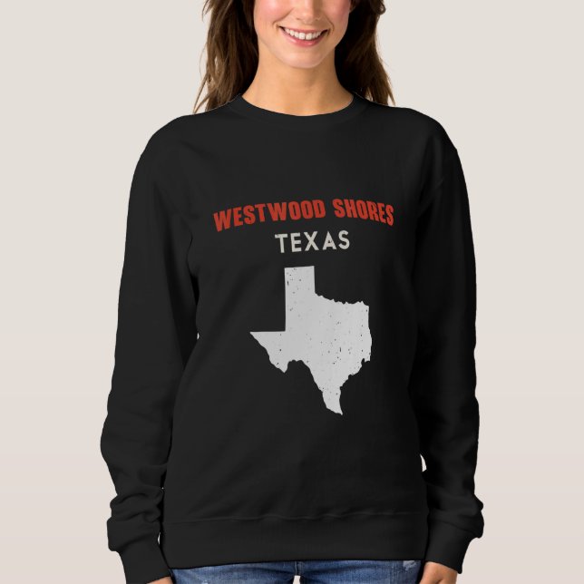 Westwood Shores Texas USA State America Travel Tex Sweatshirt (Front)