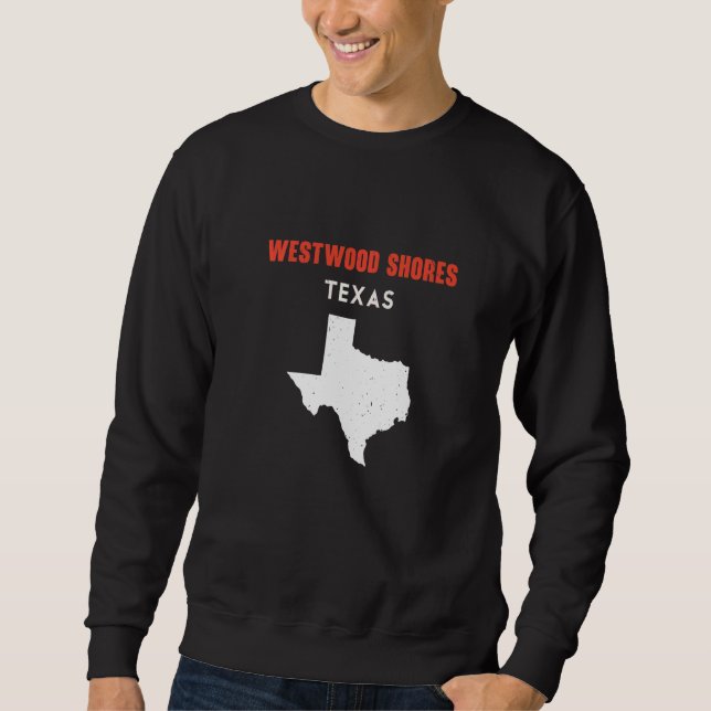 Westwood Shores Texas USA State America Travel Tex Sweatshirt (Front)