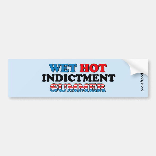 Wet Hot Indictment Summer Bumper Sticker (Front)