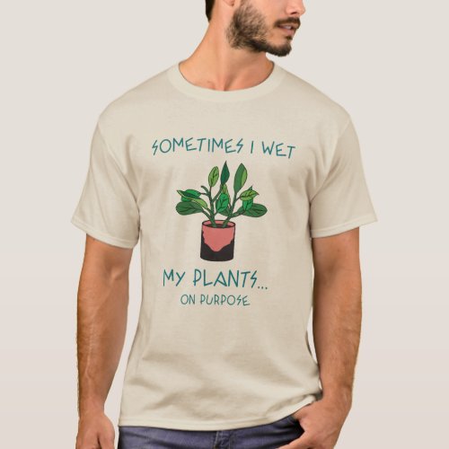 Wet My Plants Tee Gardening Fun T_Shirt