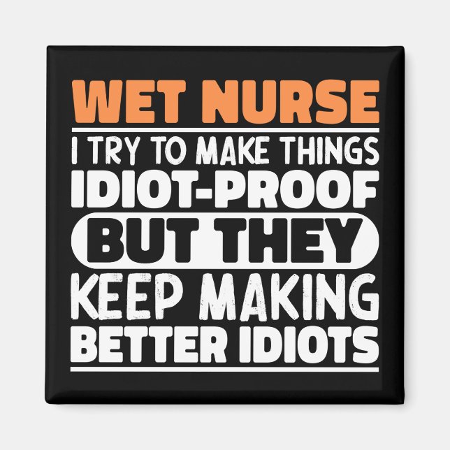 Wet Nurse I Try To Make Things Funny Sayings Cool Magnet (Front)