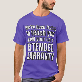 Weve been trying to reach you about your cars exte T-Shirt