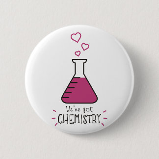 We've Got Chemistry Pinback Button