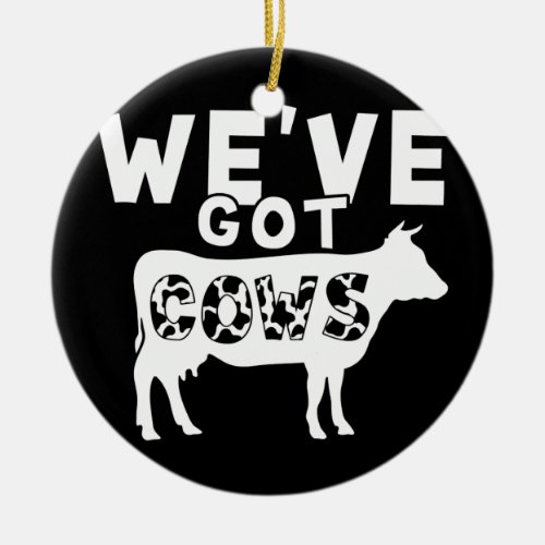 Weve Got Cows Funny Animal Lovers Men Women Ceramic Ornament