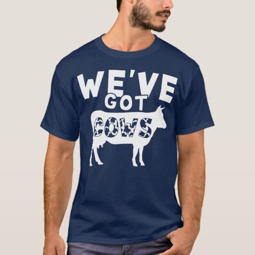 Weve Got Cows Funny Animal Lovers Men Women T_Shirt