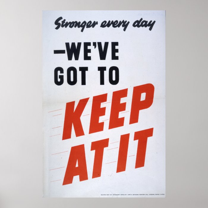 We've Got To Keep At It, WWII Print