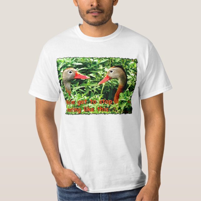 We've Got to Stop Meeting Like This T-Shirt (Front)