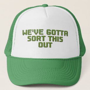 We've Gotta Sort This Out Trucker Hat