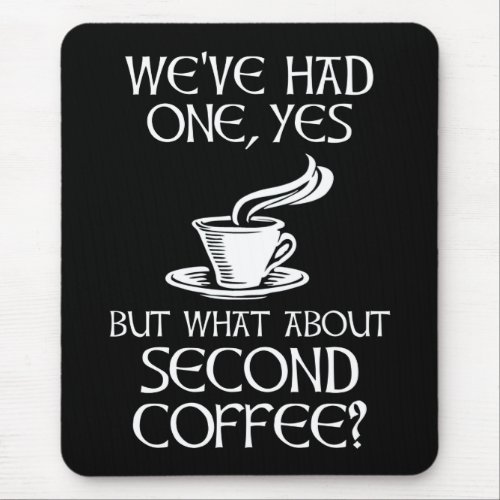 Weve Had One Yes _ But What About Second Coffee Mouse Pad