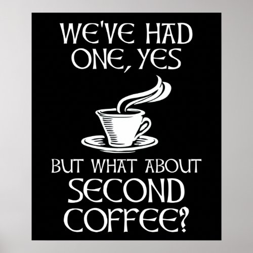 Weve Had One Yes _ But What About Second Coffee Poster