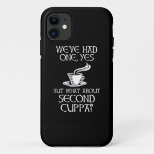 We've Had One, Yes - But What About Second Cuppa? iPhone 11 Case