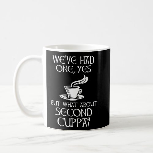 Weve Had One Yes _ But What About Second Cuppa  Coffee Mug