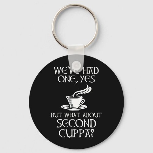 Weve Had One Yes _ But What About Second Cuppa Keychain