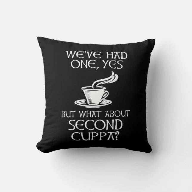 We've Had One, Yes - But What About Second Cuppa? Throw Pillow (Front)